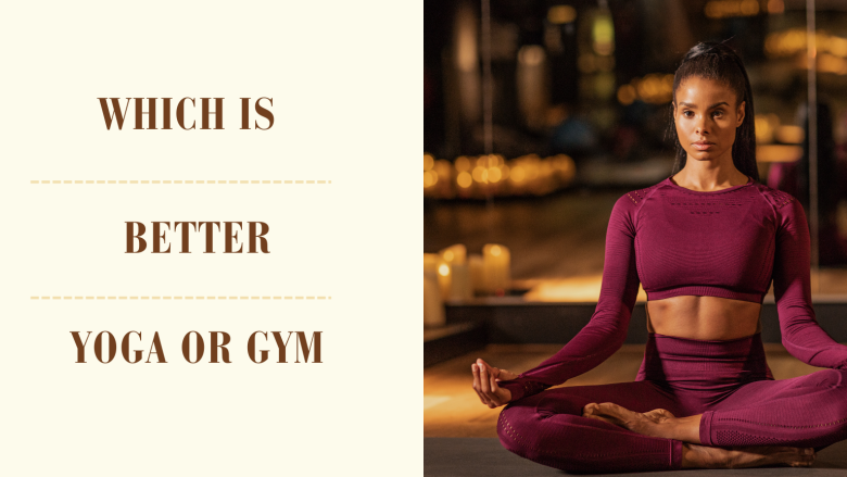 Which is better Yoga or Gym