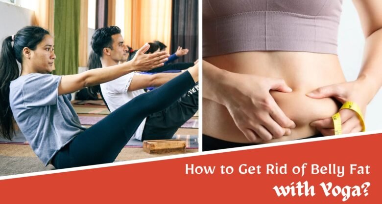 How to Get Rid of Belly Fat with Yoga