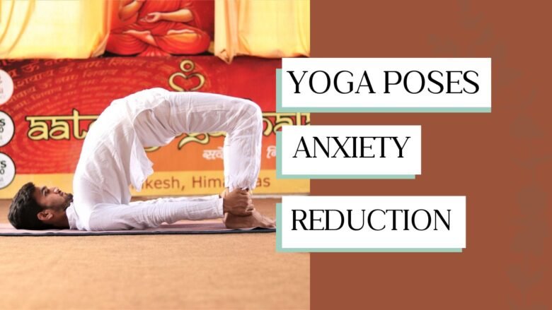 Yoga Poses for Anxiety Reduction