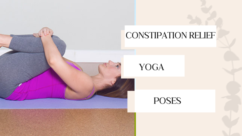 Yoga Poses for Constipation Relief